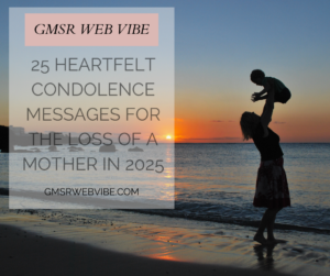 25 Heartfelt Condolence Messages for the Loss of a Mother in 2025