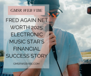 Fred Again’s Net Worth in 2025: How Much is the Electronic Music Star Really Worth?