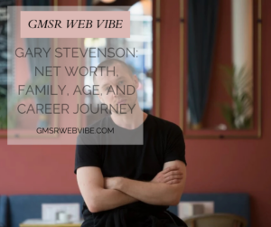 Gary Stevenson: Net Worth, Family, Age, and Career Journey