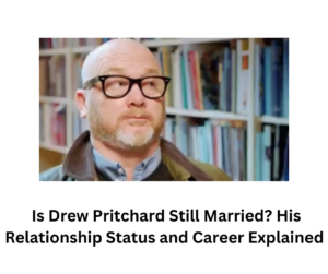 Is Drew Pritchard Still Married? His Relationship Status and Career Explained