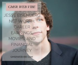 Jesse Eisenberg’s Net Worth in 2025: A Complete Breakdown