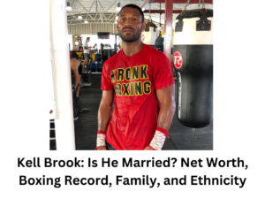 Kell Brook: Is He Married? Net Worth, Boxing Record, Family, and Ethnicity