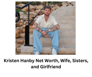 Kristen Hanby Net Worth, Wife, Sisters, and Girlfriend