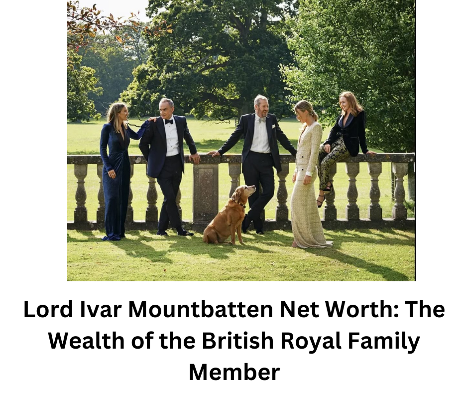 Lord Ivar Mountbatten Net Worth: The Wealth of the British Royal Family Member