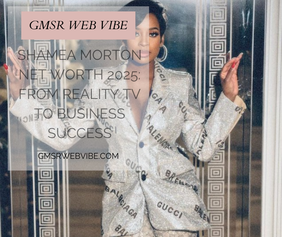 Shamea Morton Net Worth 2025: From Reality TV to Business Success