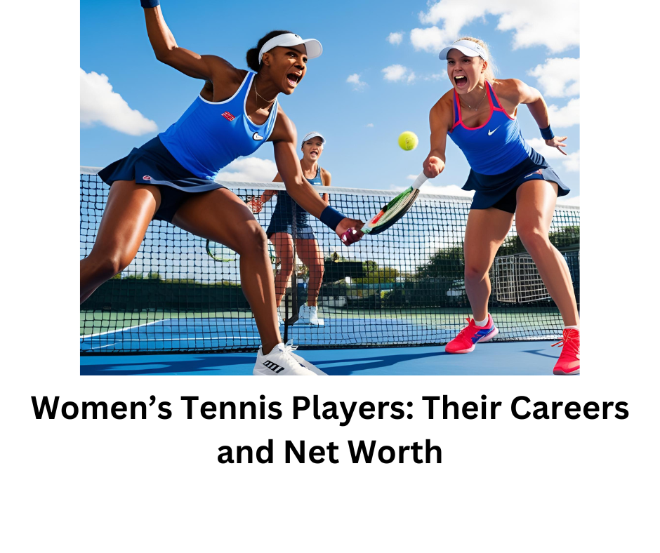 Women’s Tennis Players: Their Careers and Net Worth