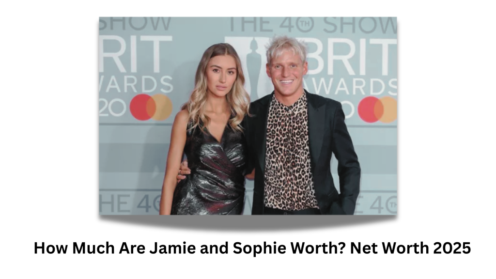 How Much Are Jamie and Sophie Worth? Net Worth 2025