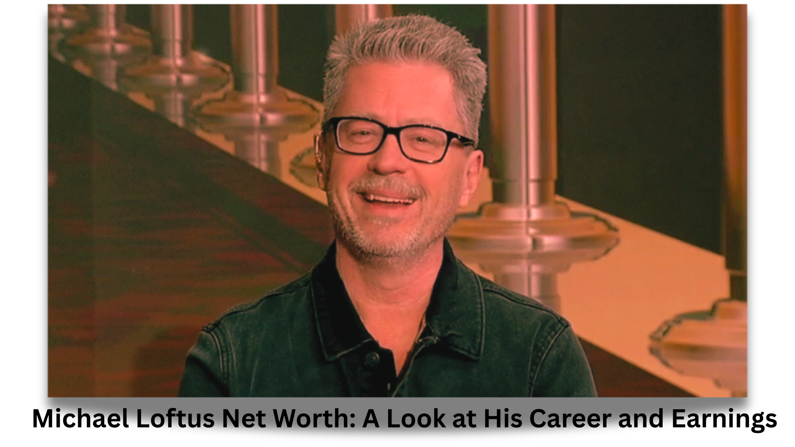 Michael Loftus Net Worth: A Look at His Career and Earnings